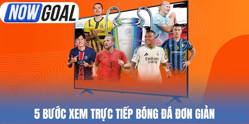 5 bước xem trực tiếp bóng đá đơn giản