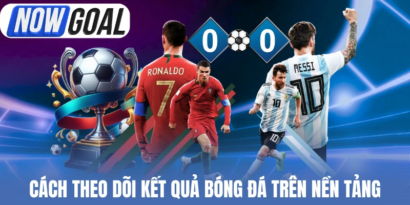 Cách Nowgoal cập nhật kết quả các trận đấu