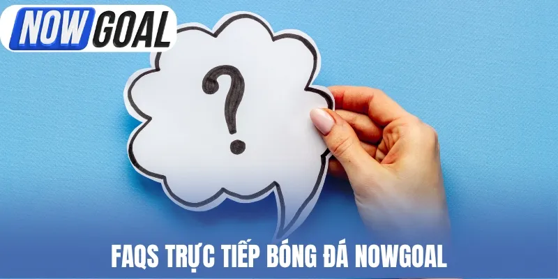 FAQs trực tiếp bóng đá Nowgoal