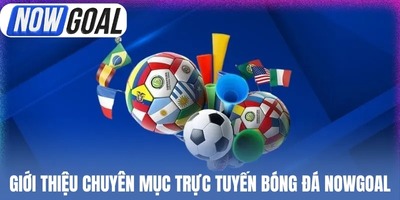 Giới thiệu chuyên mục trực tuyến bóng đá Nowgoal