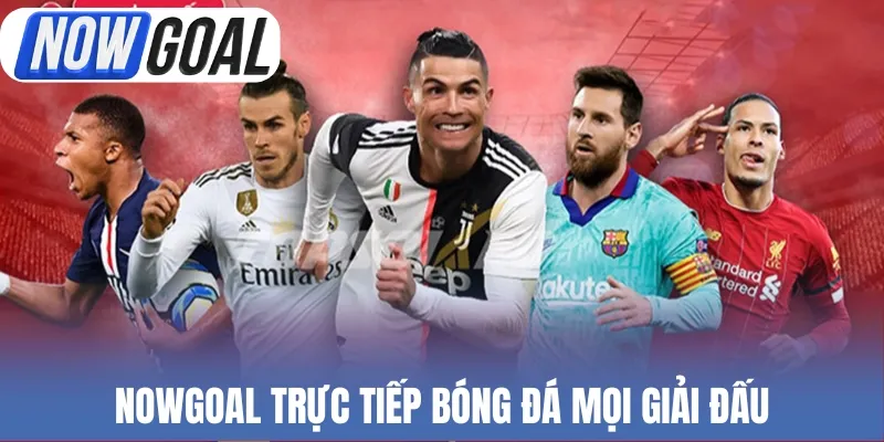 Nowgoal trực tiếp bóng đá mọi giải đấu