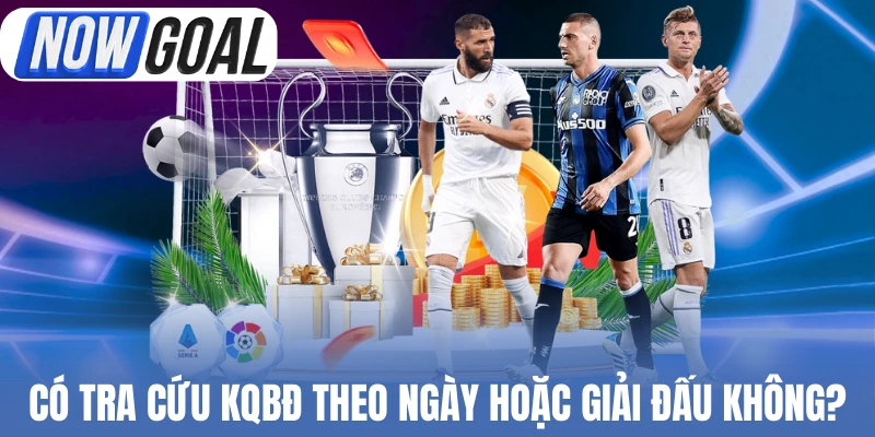 Thắc mắc có tra cứu kết quả theo ngày hoặc giải đấu không?