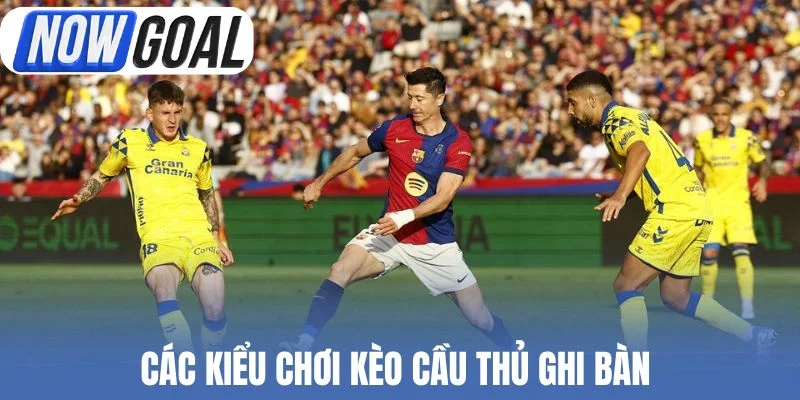 Các kiểu chơi kèo cầu thủ ghi bàn