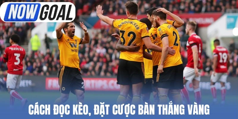 Cách đọc kèo, đặt cược bàn thắng vàng 