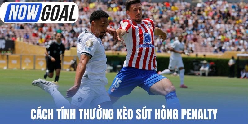 Cách tính thưởng kèo sút hỏng penalty