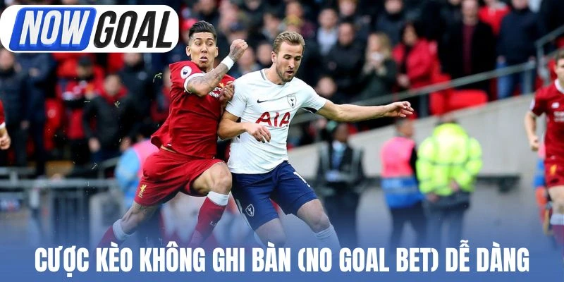 Cược kèo không ghi bàn (No Goal Bet) dễ dàng