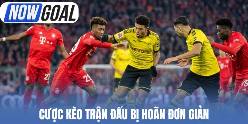 Kèo trận đấu bị hoãn (Match Postponed) không khó chơi