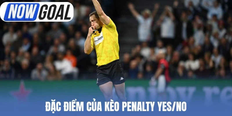 Đặc điểm của kèo Penalty Yes/No