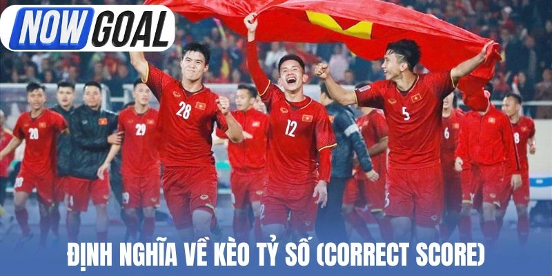 Định nghĩa về kèo tỷ số (Correct Score)