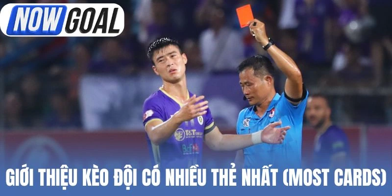 Giới thiệu kèo đội có nhiều thẻ nhất (Most Cards)