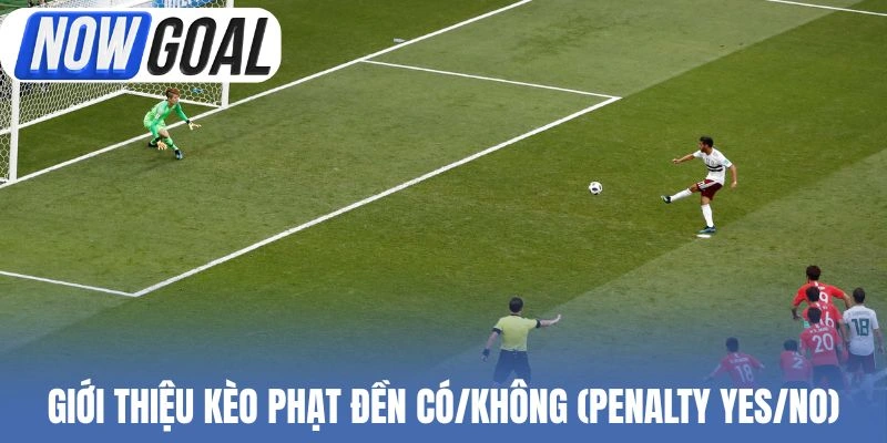 Giới thiệu kèo phạt đền có/không (Penalty Yes/No)