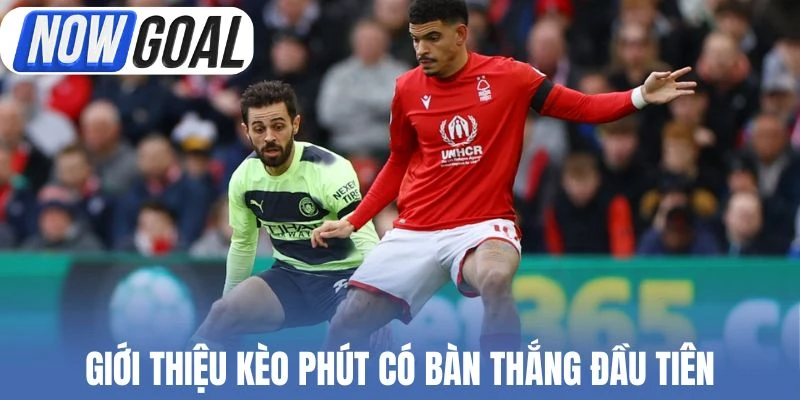 Giới thiệu kèo phút ghi bàn (Time of First Goal)