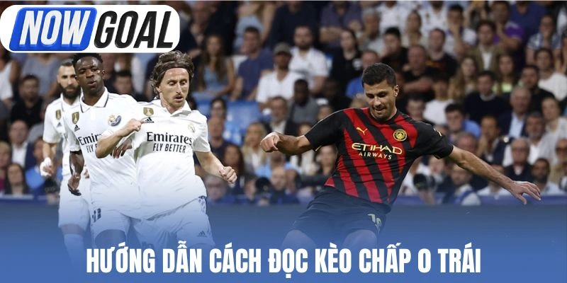 Hướng dẫn cách đọc kèo chấp 0 trái