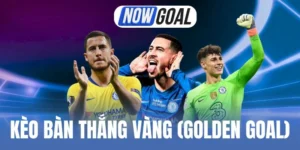 Mẹo thắng kèo bàn thắng vàng (Golden Goal)