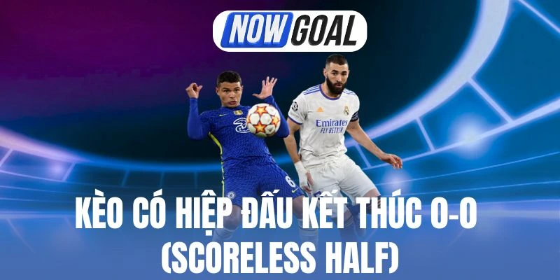 Kèo Có Hiệp Đấu Kết Thúc 0-0 (Scoreless Half) – Cược Xanh Chín