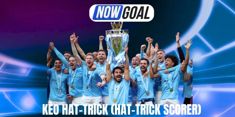 Kèo Hat-Trick Bóng Đá – Kèo Bóng Thắng Đậm Nhất Hiện Nay