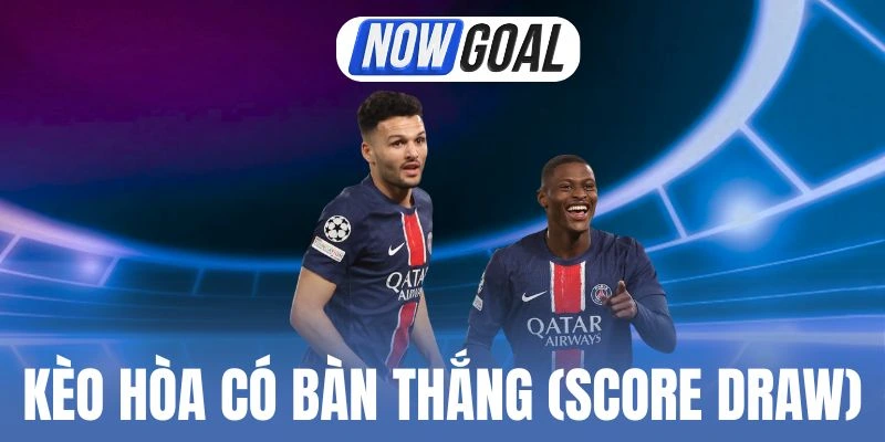 Kèo Hòa Có Bàn Thắng (Score Draw) – Phiên Bản Cược Chất Lượng