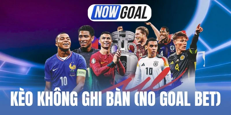 Kèo Không Ghi Bàn (No Goal Bet) –  Cược Dễ Chơi, Dễ Thắng