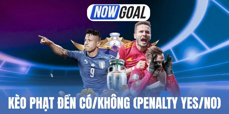 Kèo Phạt Đền Có/Không (Penalty Yes/No) – Cách Bắt Tỷ Lệ Ngon