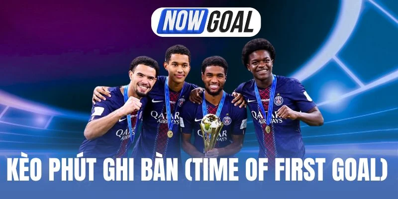 Kèo Phút Ghi Bàn (Time Of First Goal) – Soi Kèo Chuẩn Cao Thủ