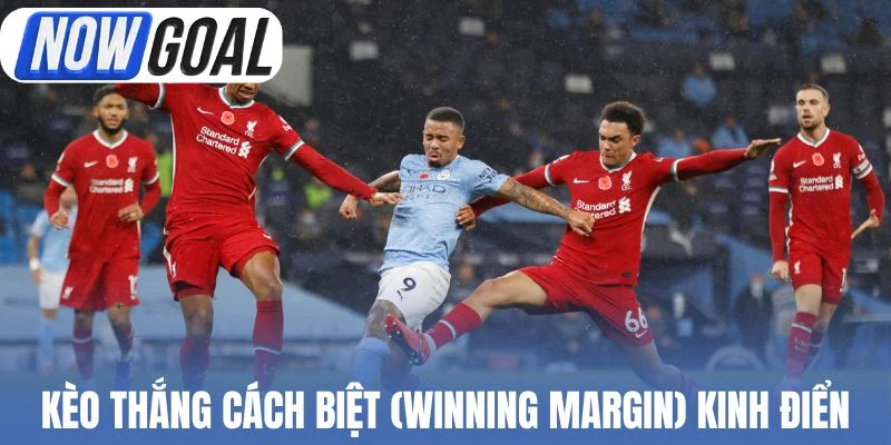 Kèo thắng cách biệt (Winning Margin) với lối chơi kinh điển