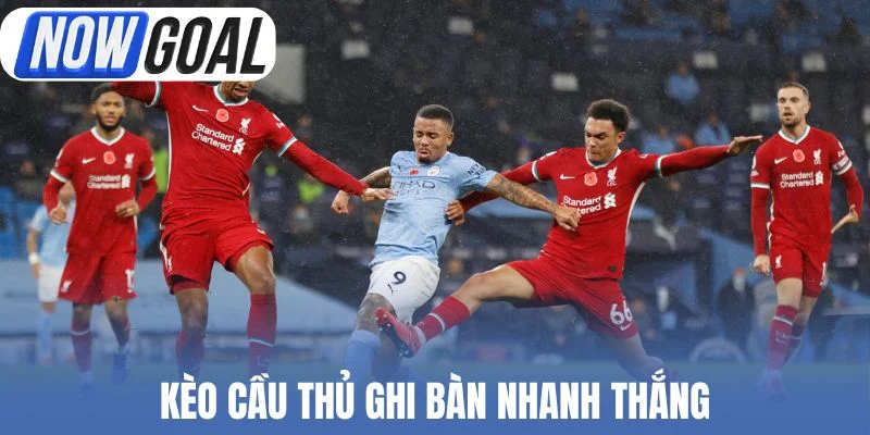 Kèo cầu thủ ghi bàn (First/Anytime Goalscorer) nhanh thắng