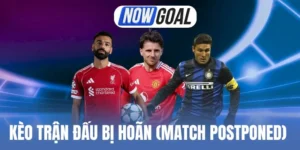 Kèo trận đấu bị hoãn (Match Postponed) không khó chơi