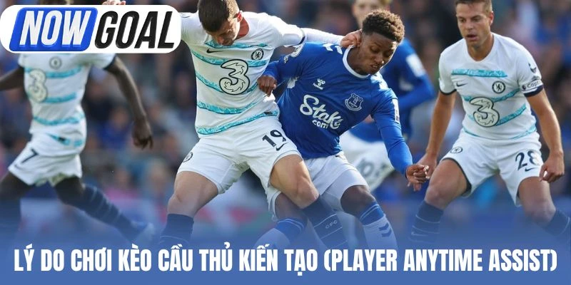 Lý do chơi kèo cầu thủ kiến tạo (Player Anytime Assist)