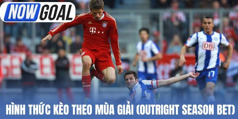 Nhiều hình thức kèo theo mùa giải