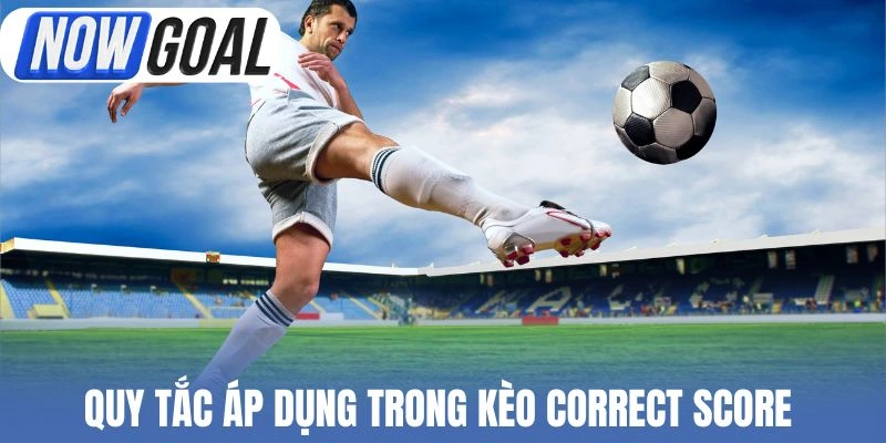 Bộ quy tắc áp dụng trong kèo Correct Score 