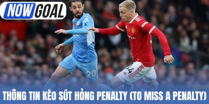 Thông tin kèo sút hỏng penalty (To Miss a Penalty)