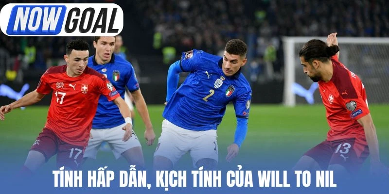 Tính hấp dẫn, kịch tính của Will to Nil