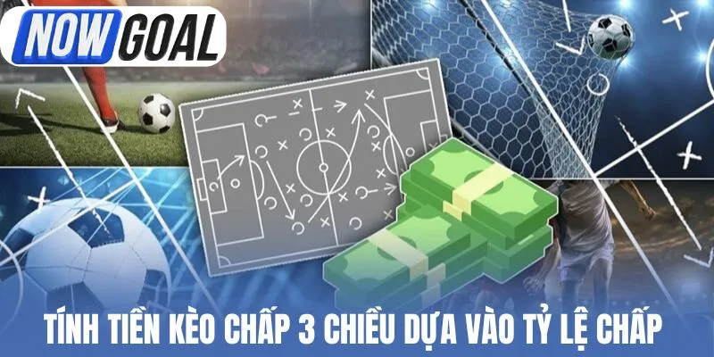 Tính tiền kèo chấp 3 chiều dựa vào tỷ lệ chấp 