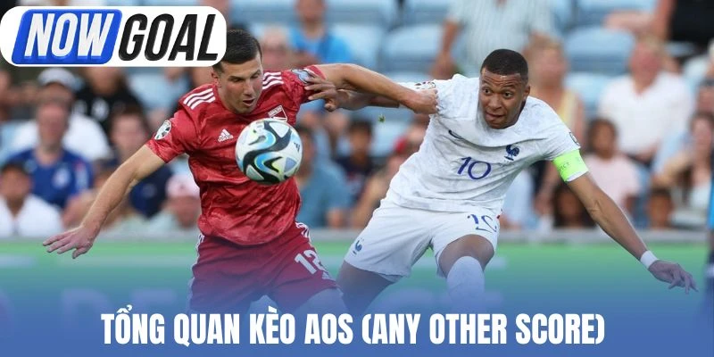 Tổng quan kèo AOS (Any Other Score) 
