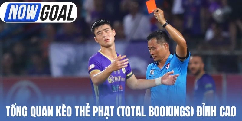 Tổng quan kèo thẻ phạt (Total Bookings) đỉnh cao