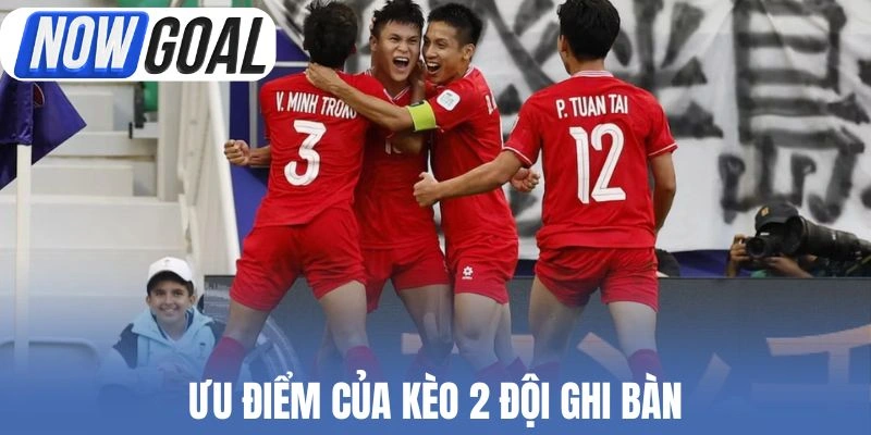 Ưu điểm của kèo 2 đội ghi bàn