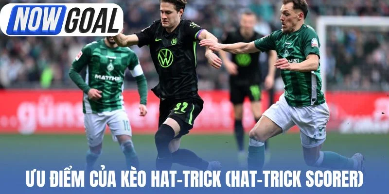 Ưu điểm của kèo hat-trick (Hat-trick)