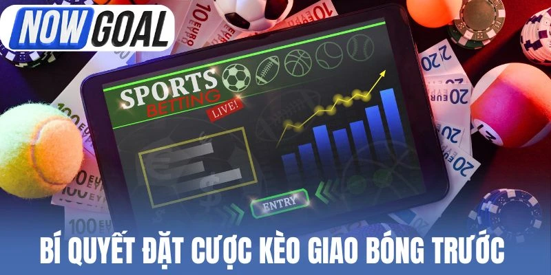 Bí quyết đặt cược kèo giao bóng trước hiệu quả nhất