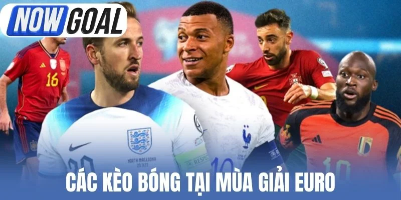 Các kèo bóng tại mùa giải Euro