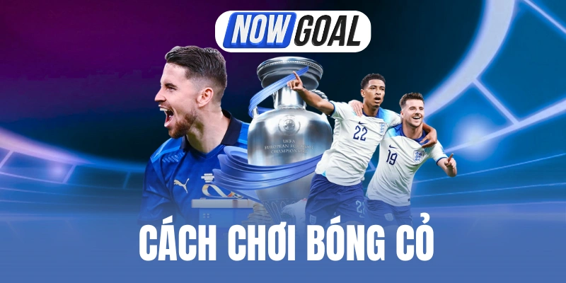 Cách Chơi Bóng Cỏ – Thủ Thuật Cược Kiếm Lợi Nhuận Lớn 