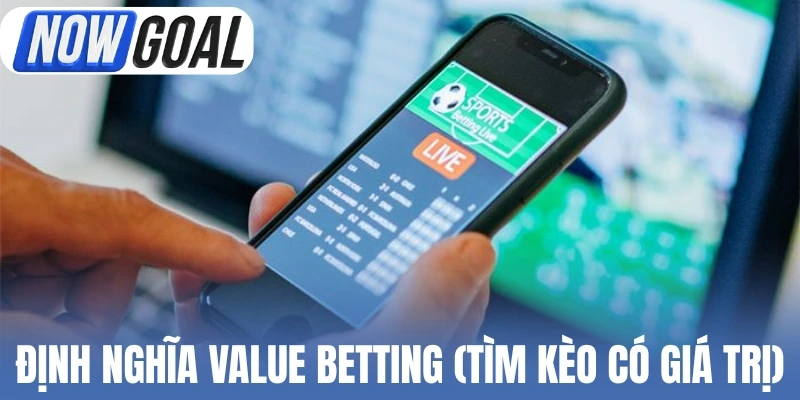 Định nghĩa về Value betting (Tìm kèo có giá trị)