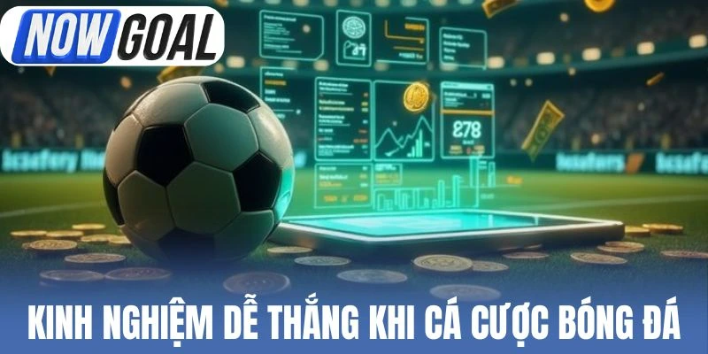 Kinh nghiệm dễ thắng khi cá cược bóng đá