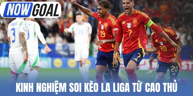 Kinh nghiệm soi kèo La Liga từ cao thủ