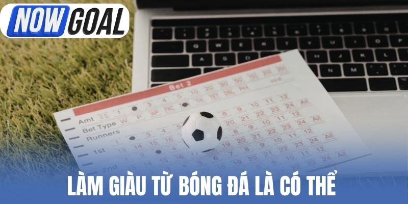 Làm giàu từ bóng đá là có thể 