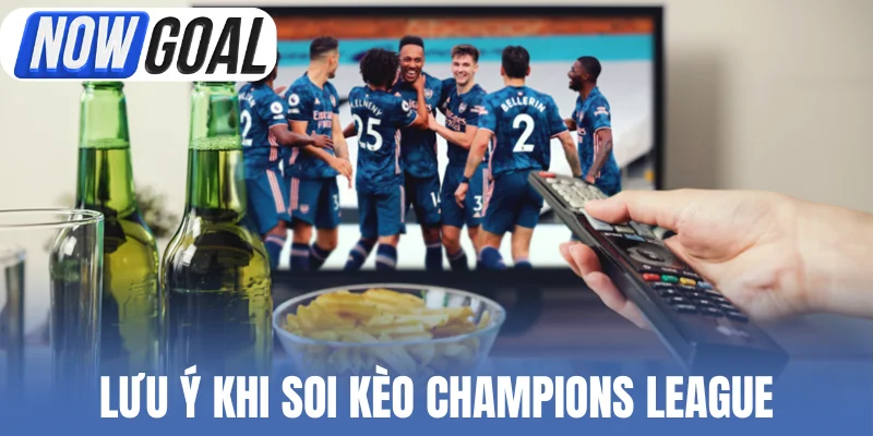 Lưu ý khi soi kèo Champions League