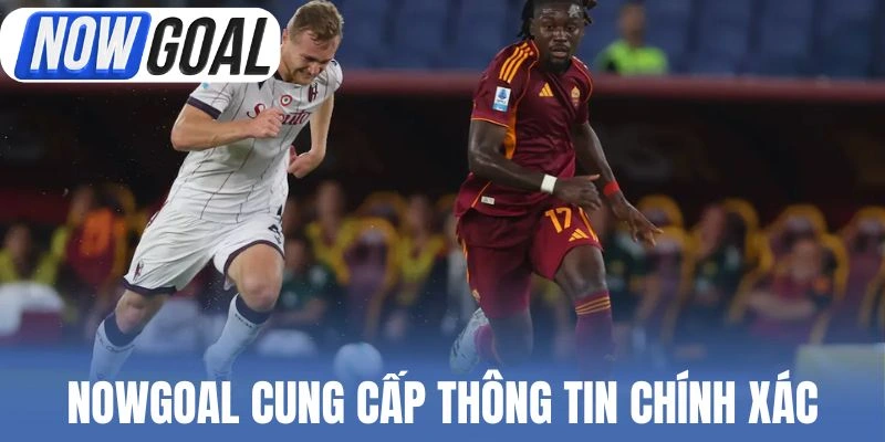 Nowgoal cung cấp thông tin chính xác