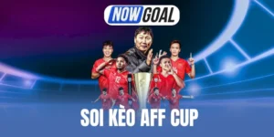 Soi Kèo AFF Cup - Phân Tích Kèo Và Kinh Nghiệm Cược Chuẩn