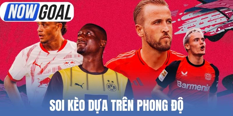 Soi kèo dựa trên phong độ