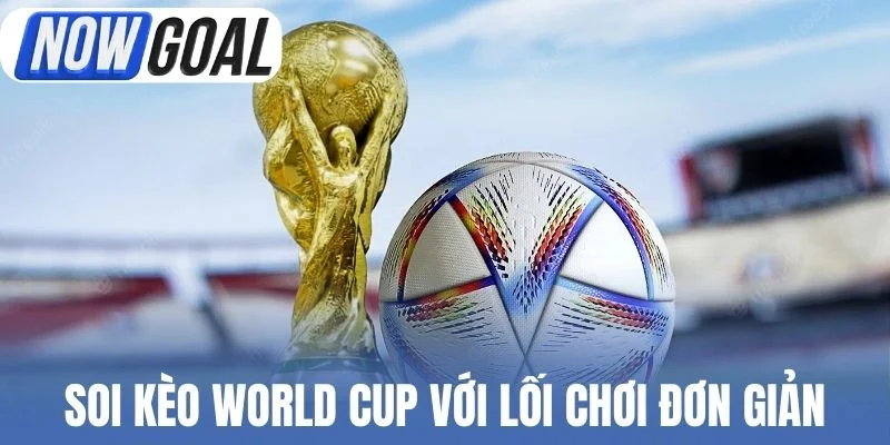 Soi kèo World Cup với lối chơi đơn giản