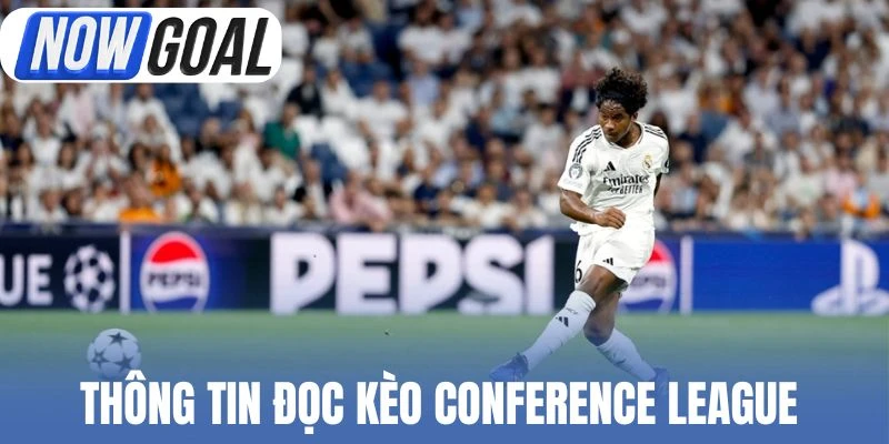 Thông tin đọc kèo Conference League